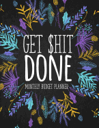 Get Shit Done Monthly Budget Planner: Funny Money Tracker Book, Household and Personal Budget Journal. Great Gift for the Edgy Style Person