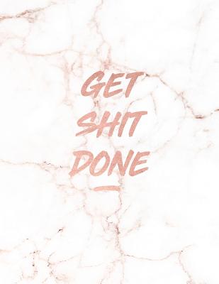 Get Shit Done: Motivational Notebook - Beautiful White Marble with Rose Gold Inlay 8.5 X 11 - 150 College-Ruled Lined Pages Gift for Women and Girls - Paperlush Press