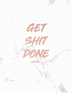 Get Shit Done: Motivational Notebook - Beautiful White Marble with Rose Gold Inlay - 8.5 X 11 - 150 College-Ruled Lined Pages - Gift for Women and Girls