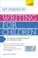 Get Started in Writing for Children: Teach Yourself: How to write entertaining, colourful and compelling books for children