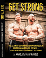 Get Strong: The Ultimate 16-Week Transformation Program for Gaining Muscle and Strength--Using the Power of Progressive Calisthenics