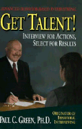 Get Talent!: Interview for Actions, Select for Results - Green, Paul C