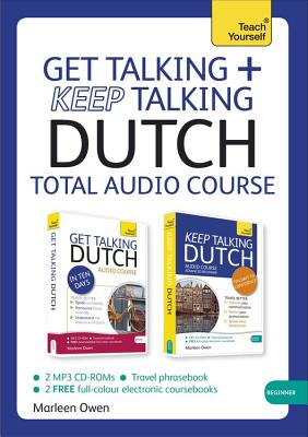 Get Talking and Keep Talking Dutch Total Audio Course: (Audio Pack) the Essential Short Course for Speaking and Understanding with Confidence - Owen, Marleen