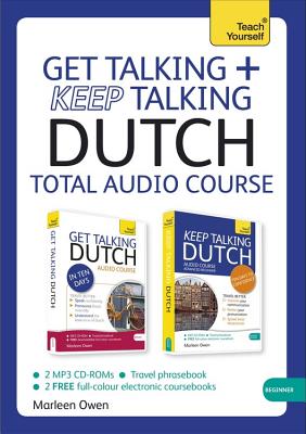 Get Talking and Keep Talking Dutch Total Audio Course: (Audio pack) The essential short course for speaking and understanding with confidence - Owen, Marleen