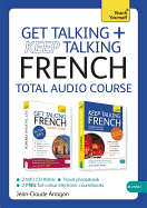 Get Talking and Keep Talking French Total Audio Course: The Essential Short Course for Speaking and Understanding with Confidence