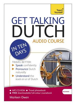 Get Talking Dutch in Ten Days Beginner Audio Course: (Audio Pack) the Essential Introduction to Speaking and Understanding - Owen, Marleen