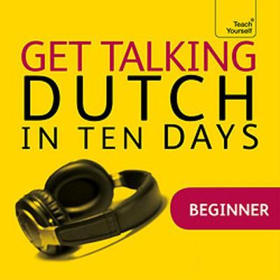 Get Talking Dutch in Ten Days Beginner Audio Course: The essential introduction to speaking and understanding - Owen, Marleen, and Languages, Teach Yourself (Read by)