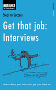 Get That Job: Interviews: How to Keep Your Head and Get Your Ideal Job - Rooney, Kathy (Editor)