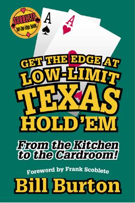 Get the Edge at Low-Limit Texas Hold'em: From the Kitchen to the Cardroom! - Burton, Bill
