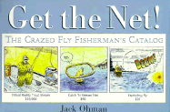 Get the Net!: The Crazed Fly Fisherman's Catalog - Ohman, Jack