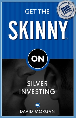 Get the Skinny on Silver Investing - Morgan, David