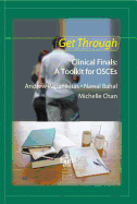 Get Through Clinical Finals: A Toolkit for Osces - Papanikitas, Andrew, and Bahal, Nawal, and Chan, Michelle