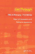 Get Through Frca Primary: 710 McQs