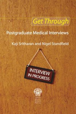 Get Through Postgraduate Medical Interviews - Sritharan, Kaji, and Standfield, Nigel