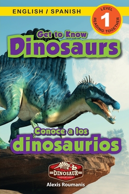 Get to Know Dinosaurs: Bilingual (English / Spanish) (Ingl?s / Espaol) Dinosaur Adventures (Engaging Readers, Level 1) - Roumanis, Alexis