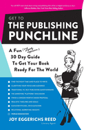 Get to the Publishing Punchline: A Fun (and Slightly Aggressive) 30 Day Guide to Get Your Book Ready for the World