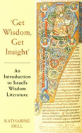 Get Wisdom, Get Insight: An Introduction to Israel's Wisdom Literature