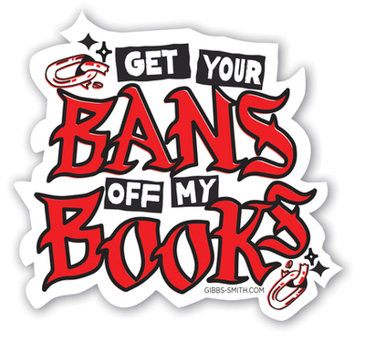 Get Your Bans Off My Books Sticker - Gibbs Smith Gift