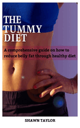 Get Your Dream Tummy: A Comprehensive guide on how to reduce belly fat through healthy diets