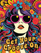Get Your Groove On: An Absolutely Fabulous Hippie Adult Coloring Book