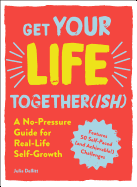 Get Your Life Together(ish): A No-Pressure Guide for Real-Life Self-Growth