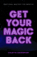 Get Your Magic Back: Emotional Mastery for Empaths