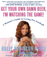 Get Your Own Damn Beer, I'm Watching the Game!: A Woman's Guide to Loving Pro Football
