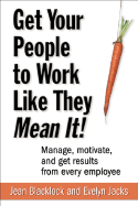 Get Your People to Work Like They Mean It!