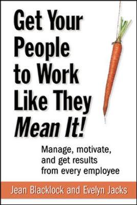 Get Your People to Work Like They Mean It! - Blacklock, Jean, and Jacks, Evelyn