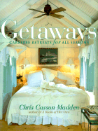 Getaways: Carefree Retreats for All Seasons - Madden, Chris Casson