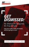 Getdismissed: No Brain Work Required, It's That Simple: Get Your Traffic Ticket Dismissed, Without Getting Off Your Butt
