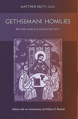 Gethsemani Homilies: Revised and Enlarged Edition Volume 24 - Kelty, Matthew, and Paulsell, William O (Editor)