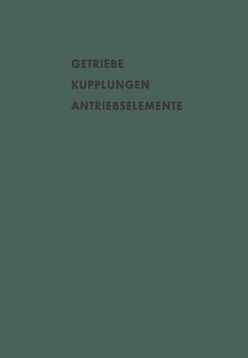 Getriebe Kupplungen Antriebselemente: Vortr?ge Und Diskussionsbeitr?ge Der Fachtagung "antriebselemente", Essen 1956 (Vdma) - Eberhard, A, and Kollmann, K, and Bartel, A