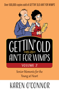 Gettin' Old Ain't for Wimps Volume 2: Senior Moments for the Young at Heart Volume 2