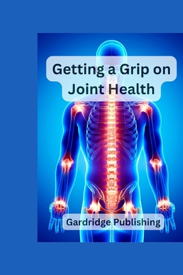 Getting a Grip on Joint Health - Publishing, Gardridge