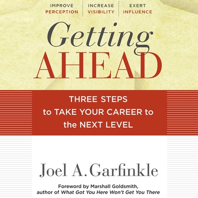 Getting Ahead: Three Steps to Take Your Career to the Next Level - Hurt, Christopher (Read by), and Goldsmith, Marshall, and Garfinkle, Joel A