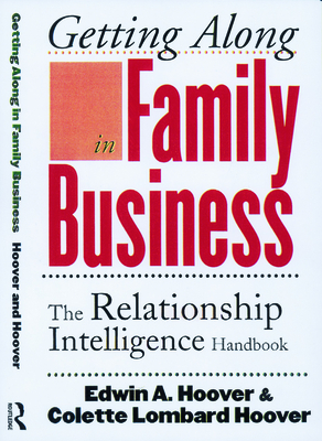 Getting Along in Family Business: The Relationship Intelligence Handbook - Hoover, Edwin A, and Hoover, Colette Lombard