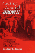 Getting Around Brown: Desegregation, Development, and the Columbus Public Schools