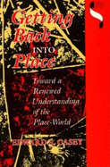 Getting Back Into Place: Toward a Renewed Understanding of the Place-World