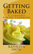 Getting Baked: A Cannabis Cookbook - Snow, Kathleen