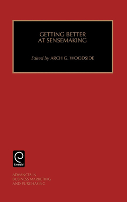 Getting Better at Sensemaking - Woodside, Arch G (Editor)