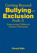 Getting Beyond Bullying and Exclusion, PreK-5: Empowering Children in Inclusive Classrooms