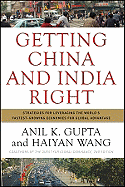 Getting China and India Right: Strategies for Leveraging the World's Fastest-Growing Economies for Global Advantage