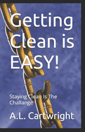 Getting Clean is EASY!: Staying Clean Is The Challenge