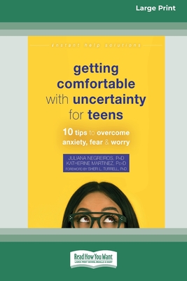 Getting Comfortable with Uncertainty for Teens: 10 Tips to Overcome Anxiety, Fear, and Worry (16pt Large Print Edition) - Negreiros, Juliana