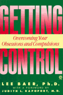 Getting Control: Overcoming Your Obsessions and Compulsions - Baer, Lee, PhD, and Rapoport, Judith L, Dr., M.D. (Foreword by)