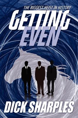 Getting Even: The Biggest Heist in History - Sharples, Dick