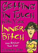 Getting in Touch with Your Inner Bitch: Now Bitchier Than Ever