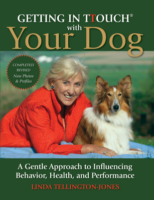 Getting in TTouch with Your Dog: A Gentle Approach to Influencing Behavior, Health, and Performance - Tellington-Jones, Linda
