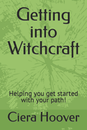 Getting into Witchcraft: Helping you get started with your path!